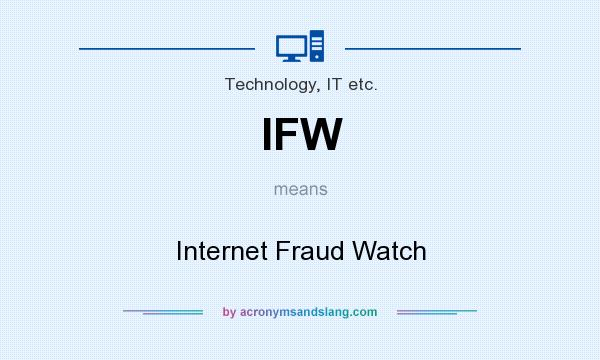 What does IFW mean? It stands for Internet Fraud Watch