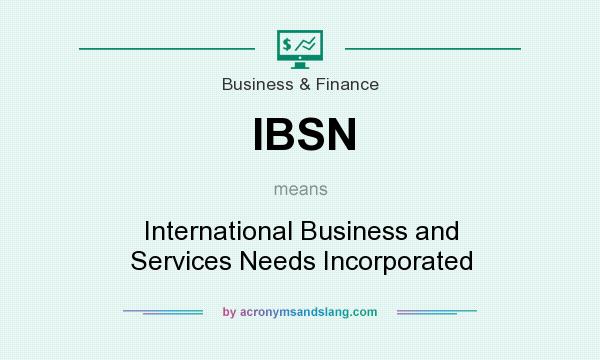 What does IBSN mean? It stands for International Business and Services Needs Incorporated