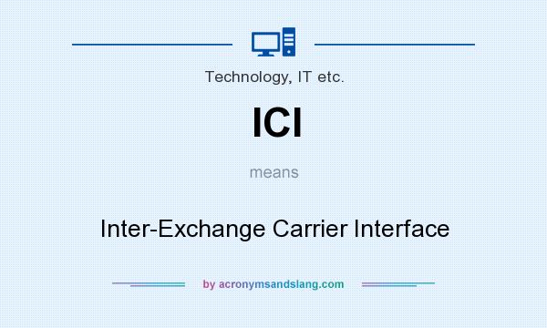 What does ICI mean? It stands for Inter-Exchange Carrier Interface