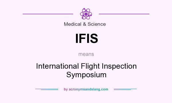 What does IFIS mean? It stands for International Flight Inspection Symposium