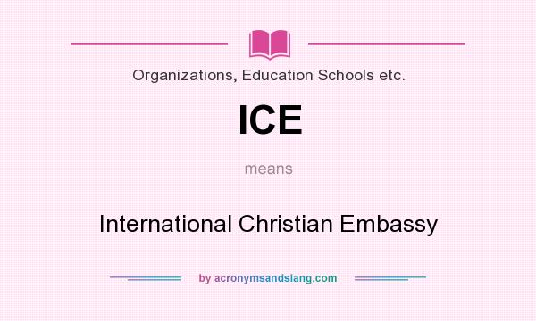 What does ICE mean? It stands for International Christian Embassy