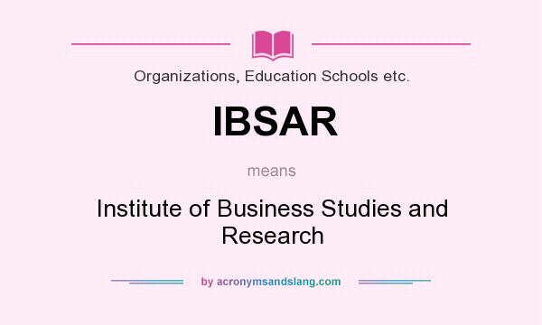 What does IBSAR mean? It stands for Institute of Business Studies and Research