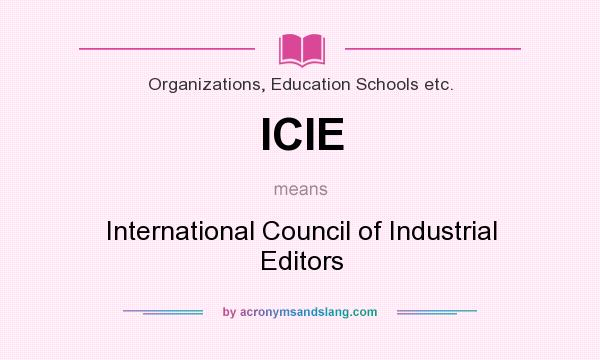 What does ICIE mean? It stands for International Council of Industrial Editors