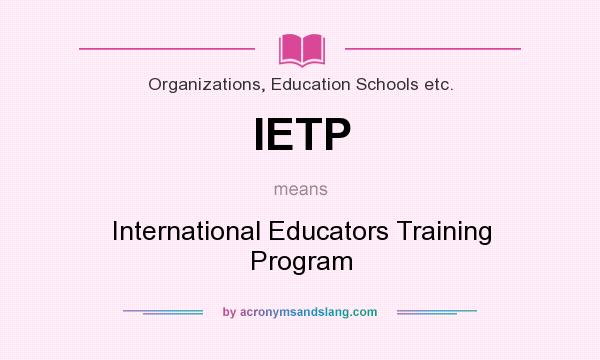 What does IETP mean? It stands for International Educators Training Program