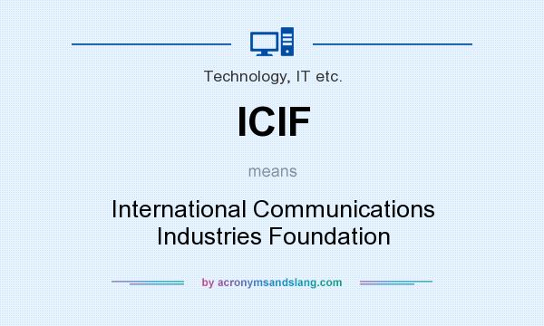 What does ICIF mean? It stands for International Communications Industries Foundation