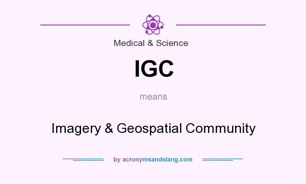 What does IGC mean? It stands for Imagery & Geospatial Community