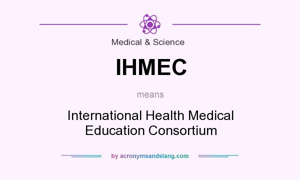 What does IHMEC mean? It stands for International Health Medical Education Consortium