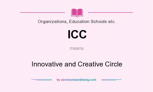 What does ICC mean? It stands for Innovative and Creative Circle