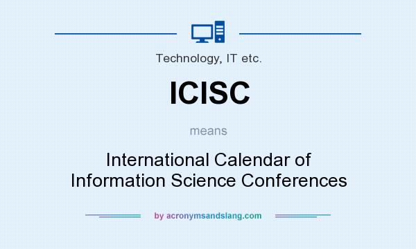 What does ICISC mean? It stands for International Calendar of Information Science Conferences