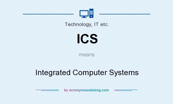 What does ICS mean? It stands for Integrated Computer Systems