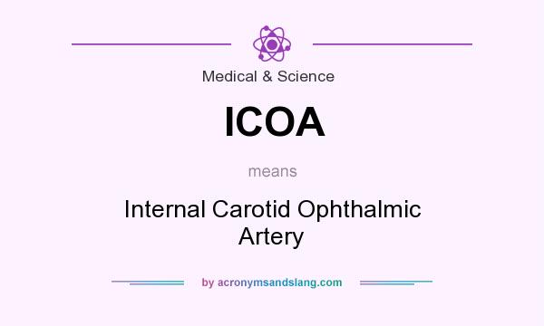 What does ICOA mean? It stands for Internal Carotid Ophthalmic Artery