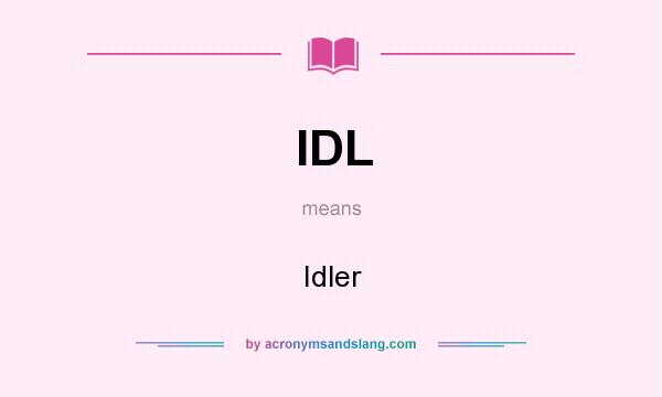 What does IDL mean? It stands for Idler