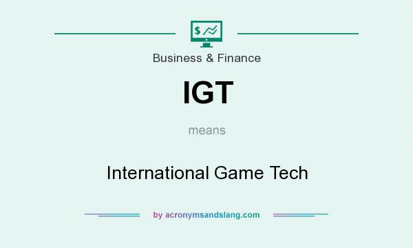 What does IGT mean? It stands for International Game Tech