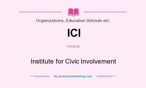 What does ICI mean? It stands for Institute for Civic Involvement