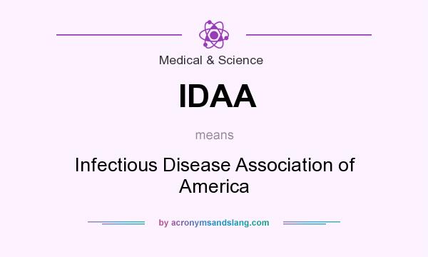What does IDAA mean? It stands for Infectious Disease Association of America