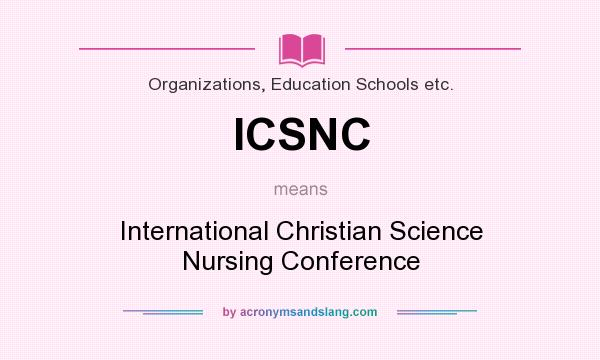 What does ICSNC mean? It stands for International Christian Science Nursing Conference