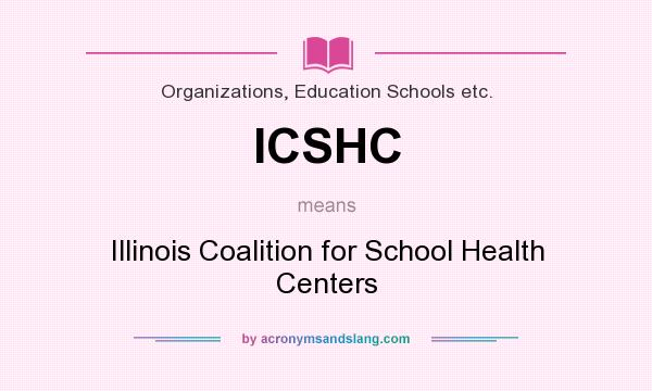 What does ICSHC mean? It stands for Illinois Coalition for School Health Centers