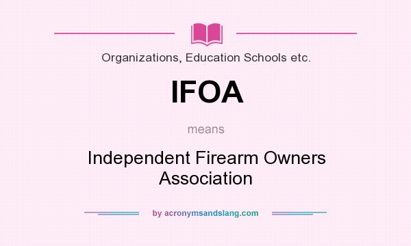 What does IFOA mean? It stands for Independent Firearm Owners Association
