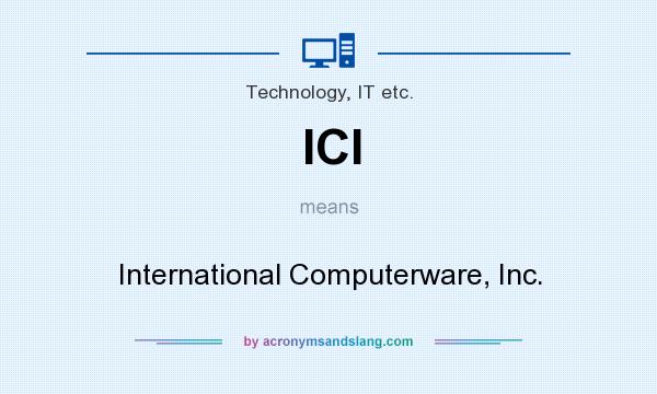 What does ICI mean? It stands for International Computerware, Inc.