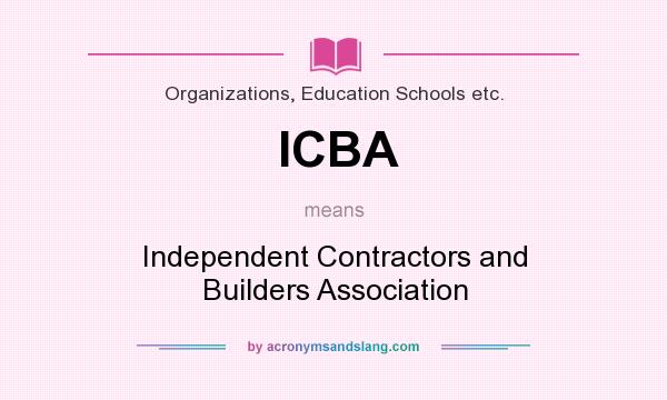 What does ICBA mean? It stands for Independent Contractors and Builders Association