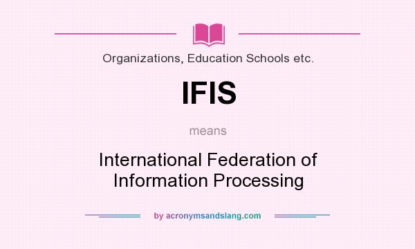 What does IFIS mean? It stands for International Federation of Information Processing