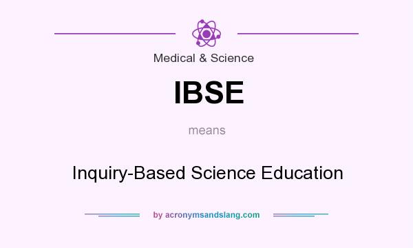What does IBSE mean? It stands for Inquiry-Based Science Education