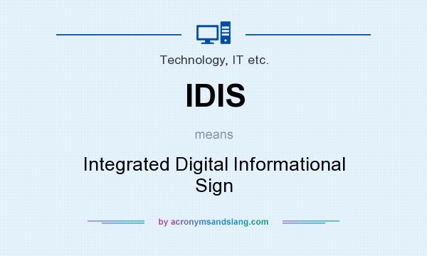 What does IDIS mean? It stands for Integrated Digital Informational Sign