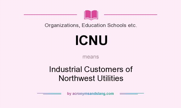 What does ICNU mean? It stands for Industrial Customers of Northwest Utilities
