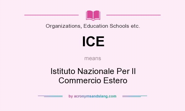 What does ICE mean? It stands for Istituto Nazionale Per Il Commercio Estero