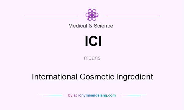 What does ICI mean? It stands for International Cosmetic Ingredient
