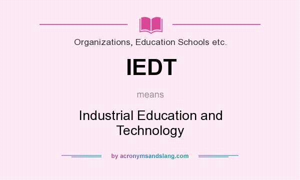 What does IEDT mean? It stands for Industrial Education and Technology