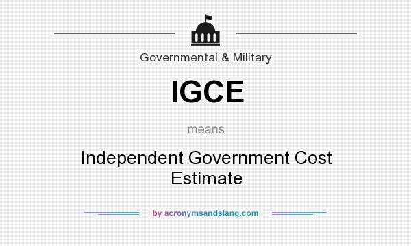 What does IGCE mean? It stands for Independent Government Cost Estimate