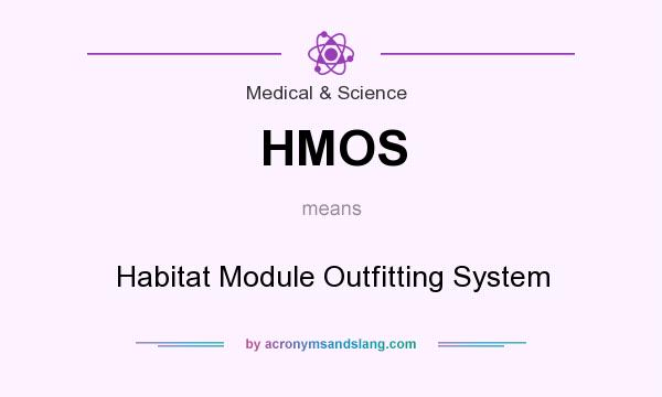 What does HMOS mean? It stands for Habitat Module Outfitting System
