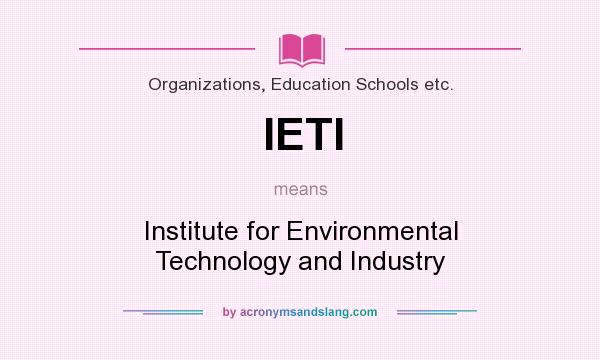 What does IETI mean? It stands for Institute for Environmental Technology and Industry