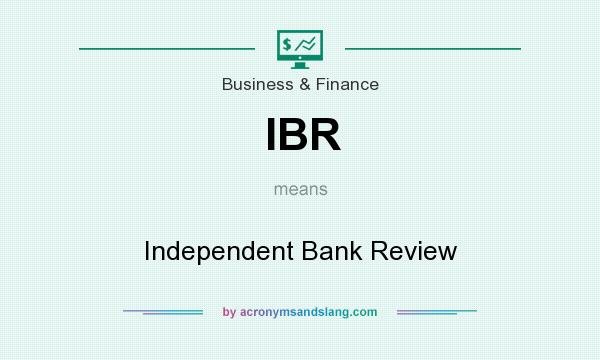 What does IBR mean? It stands for Independent Bank Review