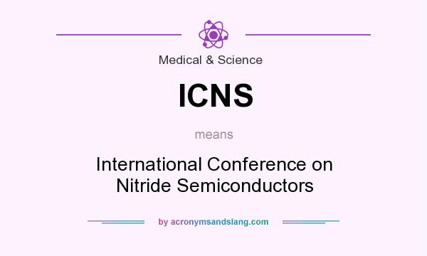 What does ICNS mean? It stands for International Conference on Nitride Semiconductors