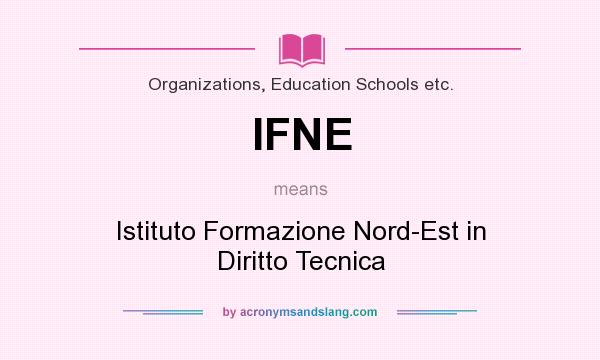 What does IFNE mean? It stands for Istituto Formazione Nord-Est in Diritto Tecnica