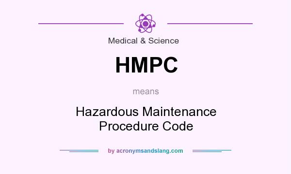 What does HMPC mean? It stands for Hazardous Maintenance Procedure Code