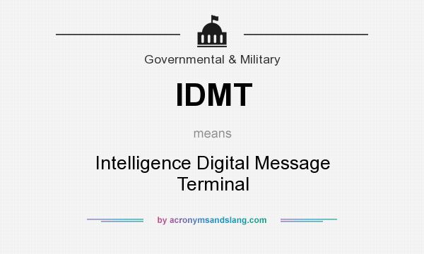 What does IDMT mean? It stands for Intelligence Digital Message Terminal