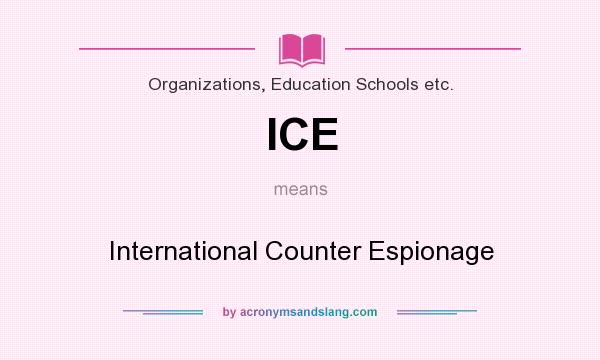 What does ICE mean? It stands for International Counter Espionage
