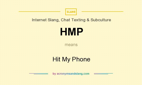 What does HMP mean? It stands for Hit My Phone