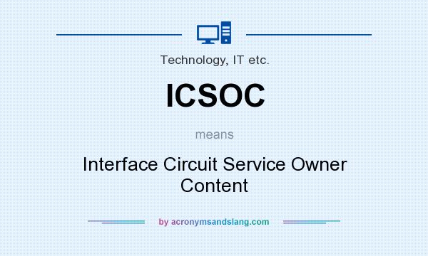 What does ICSOC mean? It stands for Interface Circuit Service Owner Content