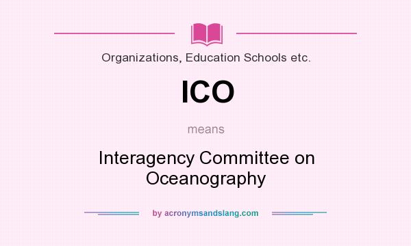 What does ICO mean? It stands for Interagency Committee on Oceanography