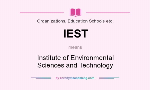 What does IEST mean? It stands for Institute of Environmental Sciences and Technology