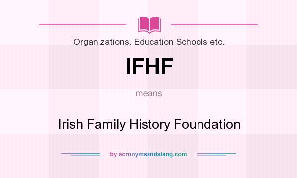 What does IFHF mean? It stands for Irish Family History Foundation