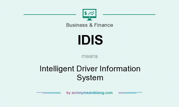 What does IDIS mean? It stands for Intelligent Driver Information System