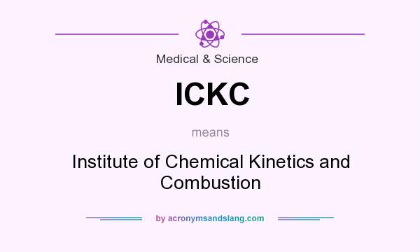 What does ICKC mean? It stands for Institute of Chemical Kinetics and Combustion