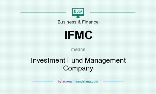 What does IFMC mean? It stands for Investment Fund Management Company