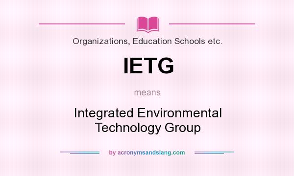 What does IETG mean? It stands for Integrated Environmental Technology Group
