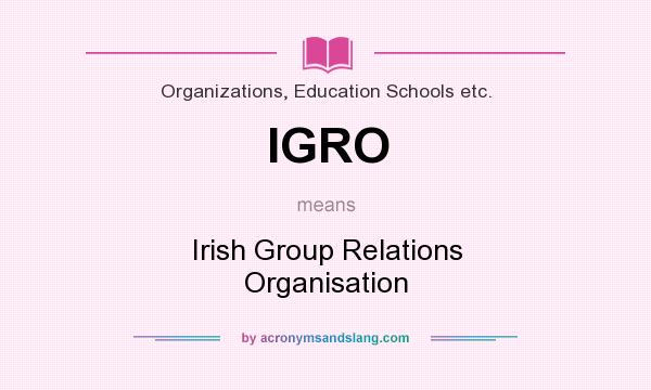 What does IGRO mean? It stands for Irish Group Relations Organisation
